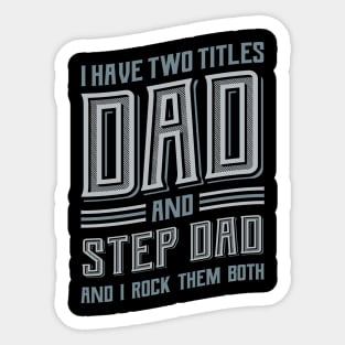 I have Two Titles Dad and Stepdad Sticker